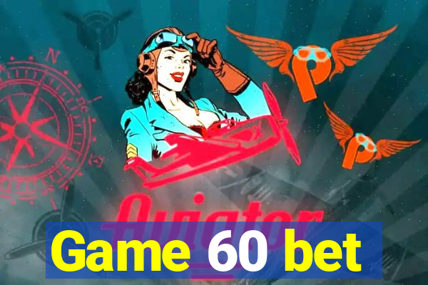 Game 60 bet